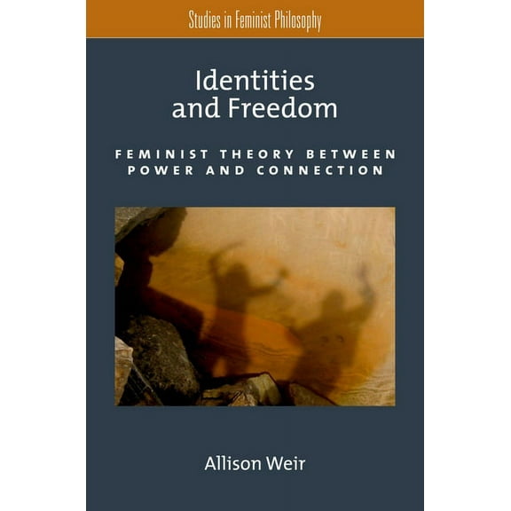 Studies in Feminist Philosophy Identities and Freedom: Feminist Theory Between Power and Connection, (Paperback)