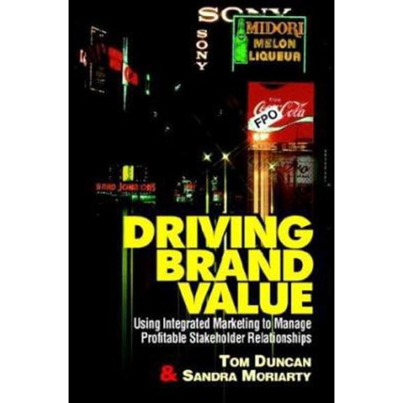 Pre-Owned Driving Brand Value: Using Integrated Marketing to Manage Profitable Shareholder Relationships (Hardcover) 0786308222 9780786308224