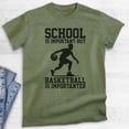 thumbnail image 2 of School Is Important Basketball Is Importanter T-shirt, Unisex Women's Men's Tee B-ball Hoops Sports, Heather Military Green, Large, 2 of 6