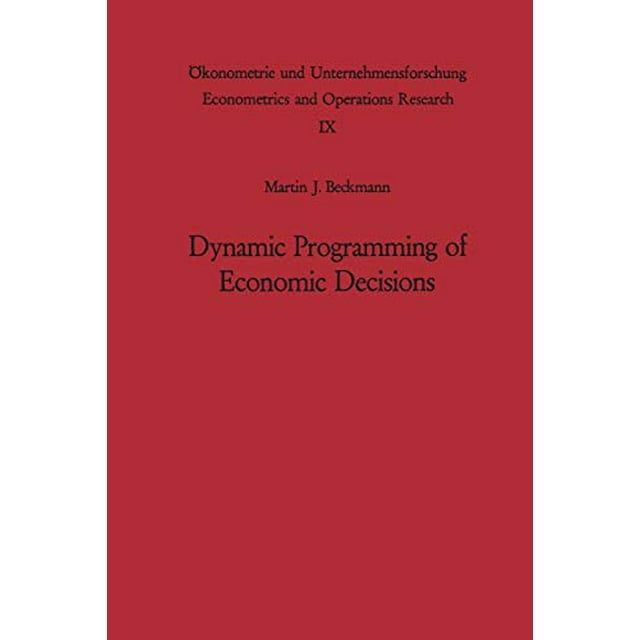 Dynamic Programming of Economic Decisions (Ökonometrie und Unternehmensforschung Econometrics and Operations Research)
