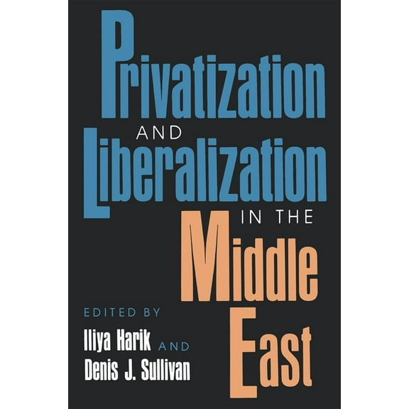 Arab and Islamic Studies Privitization and Liberalization in the Middle East, (Paperback)