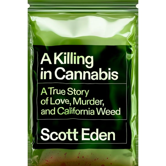 A Killing in Cannabis: A True Story of Love, Murder, and California Weed, (Hardcover)