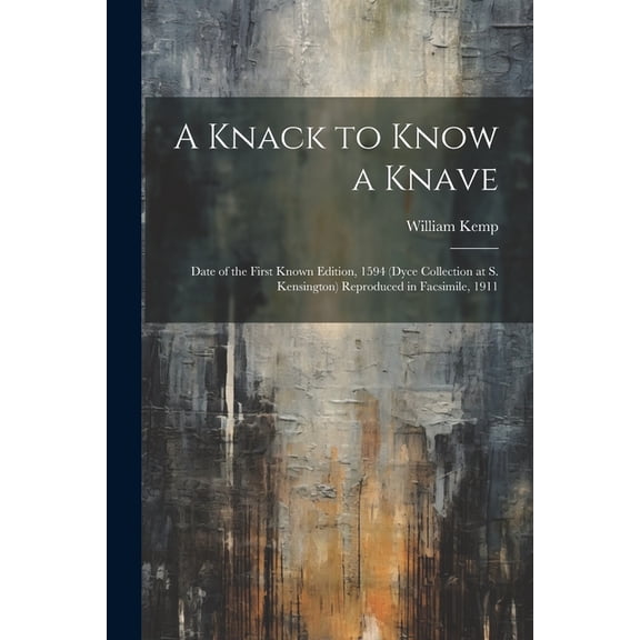 A Knack to Know a Knave; Date of the First Known Edition, 1594 (Dyce Collection at S. Kensington) Reproduced in Facsimile, 1911 (Paperback)