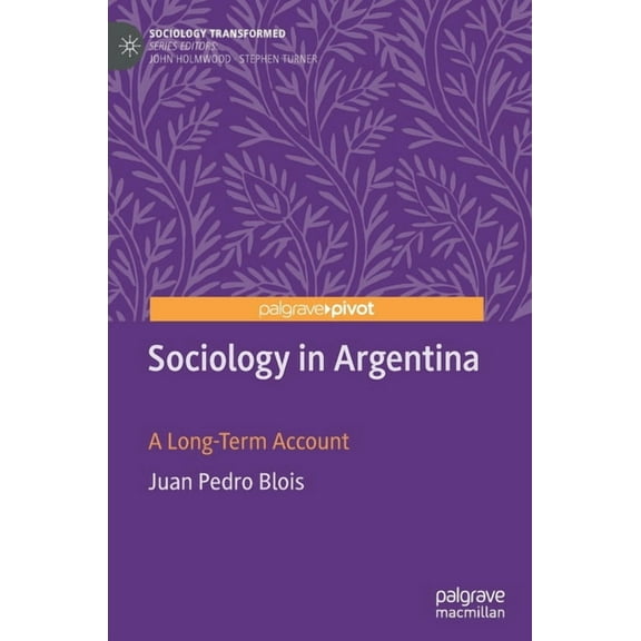 Sociology Transformed Sociology in Argentina: A Long-Term Account, (Hardcover)