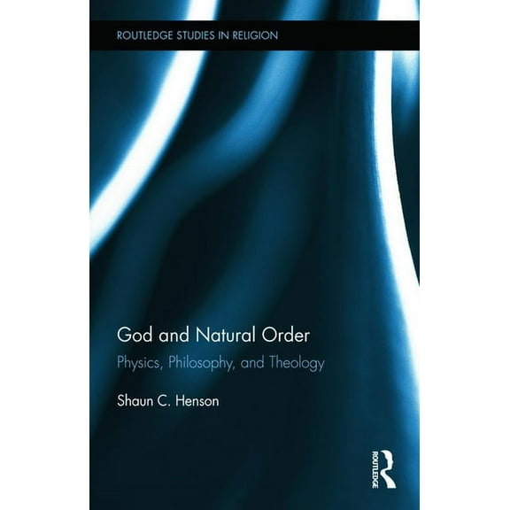Routledge Studies in Religion God and Natural Order: Physics, Philosophy, and Theology, (Hardcover)