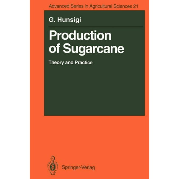 Advanced Agricultural Sciences Production of Sugarcane: Theory and Practice, Book 21, (Paperback)