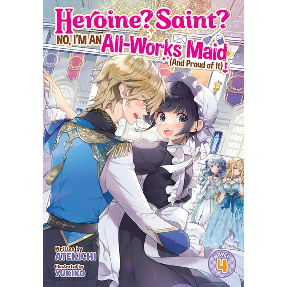 Heroine? Saint? No, I'm an All-Work Heroine? Saint? No, I'm an All-Works Maid (and Proud of It)! (Light Novel) Vol. 4, (Paperback)