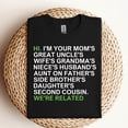 thumbnail image 2 of Hi I Am Your Mom’s Great Uncle’s Wife’s Grandma’s – We Are Related” T-Shirt, 2 of 5