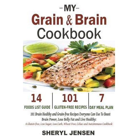 Pre-Owned My Grain & Brain Cookbook: 101 Brain Healthy and Grain-free Recipes Everyone Can Use To Boost Brain Power, Lose Belly Fat and Live Healthy: A Glu (Paperback) 1495320448 9781495320446