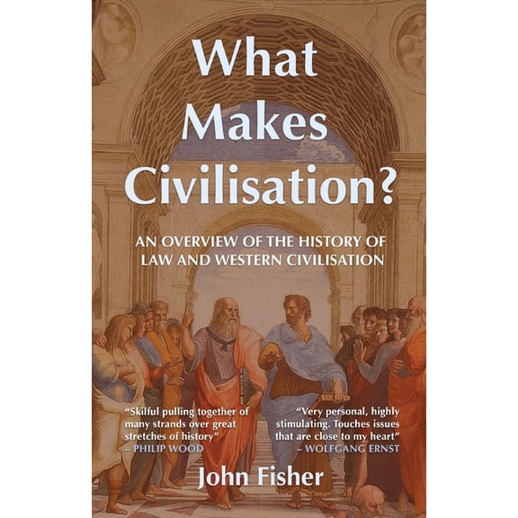 What Makes Civilisation?: An Overview of the History of Law and Western Civilisation, (Paperback)