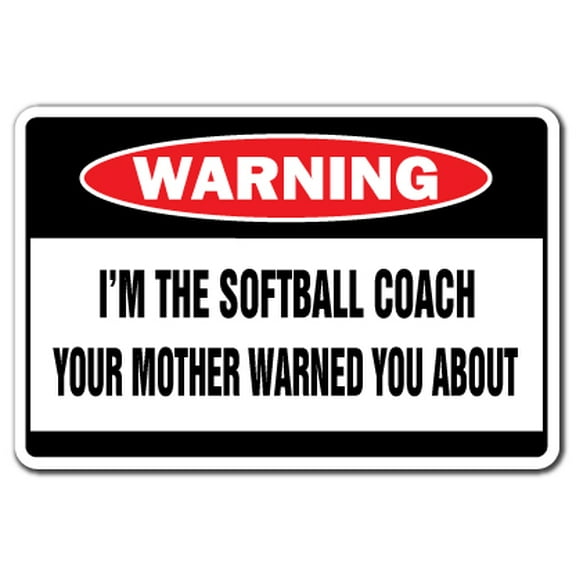 I'm The Softball Coach Warning Decal | Indoor/Outdoor | Funny Home Décor for Garages, Living Rooms, Bedroom, Offices | SignMission Funny Gag Gift Decal Wall Plaque Decoration