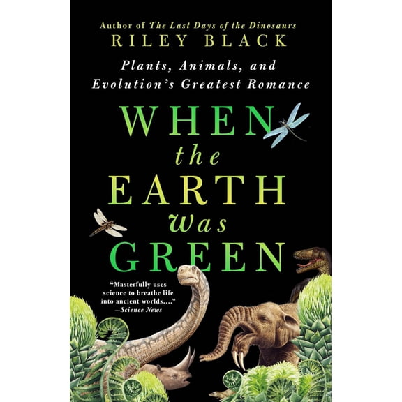 When the Earth Was Green: Plants, Animals, and Evolution's Greatest Romance (Paperback)
