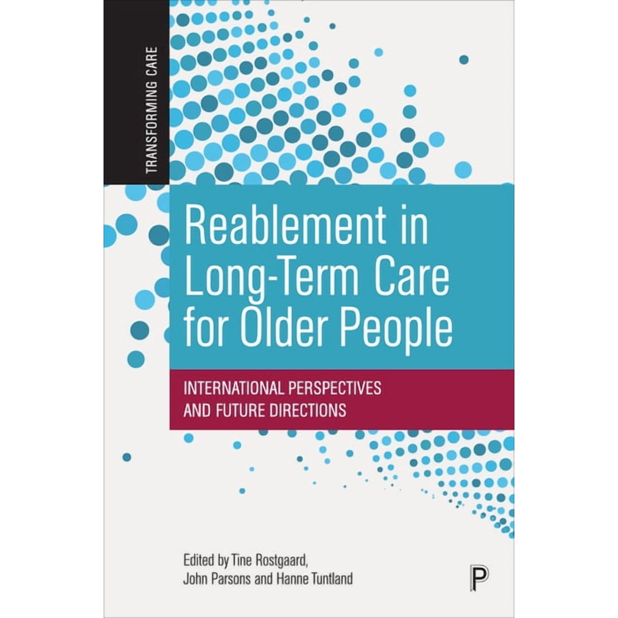 Transforming Care Reablement in Long-Term Care for Older People: International Perspectives and Future Directions, (Paperback)