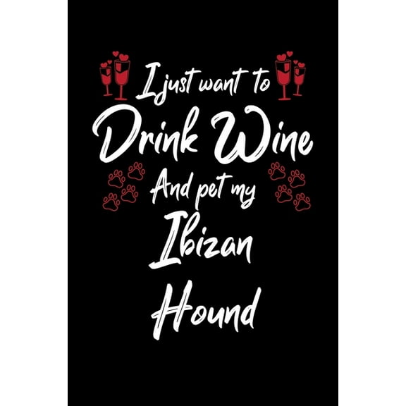 I Just Wanna Drink Wine And Pet My Ibizan Hound (Paperback)