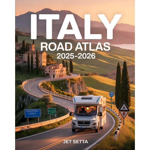 Italy Road Atlas 2025-2026: Complete Guide with Detailed Maps to Scenic Routes, Campgrounds, National Parks & Hidden, (Paperback)