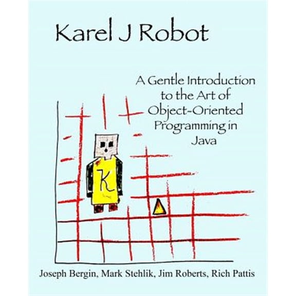 Pre-Owned Karel J Robot: A Gentle Introduction to the Art of Object-Oriented Programming in Java (Paperback) 0970579519 9780970579515