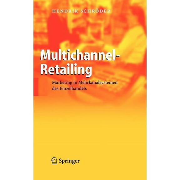 Multichannel-Retailing: Marketing in Mehrkanalsystemen des Einzelhandels, (Hardcover)