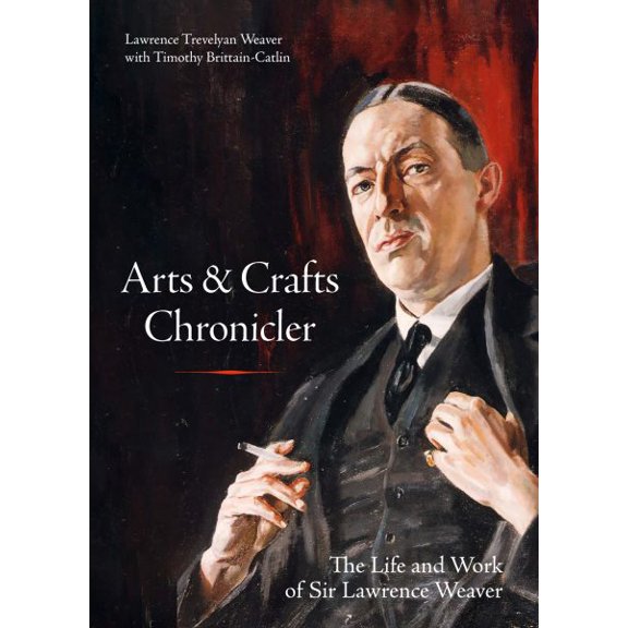 Pre-Owned Arts & Crafts Chronicler: The Life and Work of Sir Lawrence Weaver, (Hardcover)