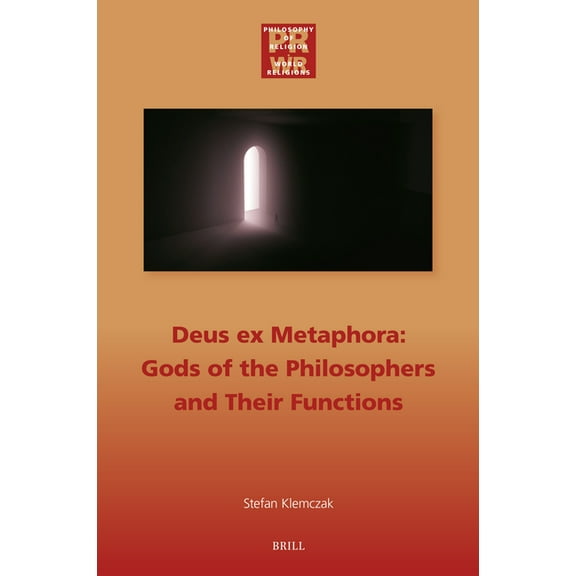 Philosophy of Religion - World Religions Deus Ex Metaphora: Gods of the Philosophers and Their Functions, Book 11, (Hardcover)