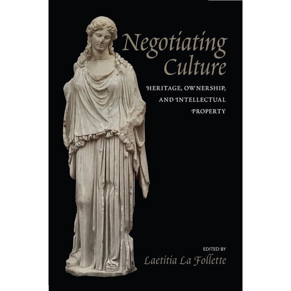Negotiating Culture : Heritage, Ownership, and Intellectual Property (Paperback)