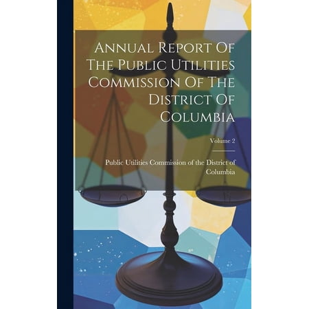 Annual Report Of The Public Utilities Commission Of The District Of Columbia; Volume 2 (Hardcover)