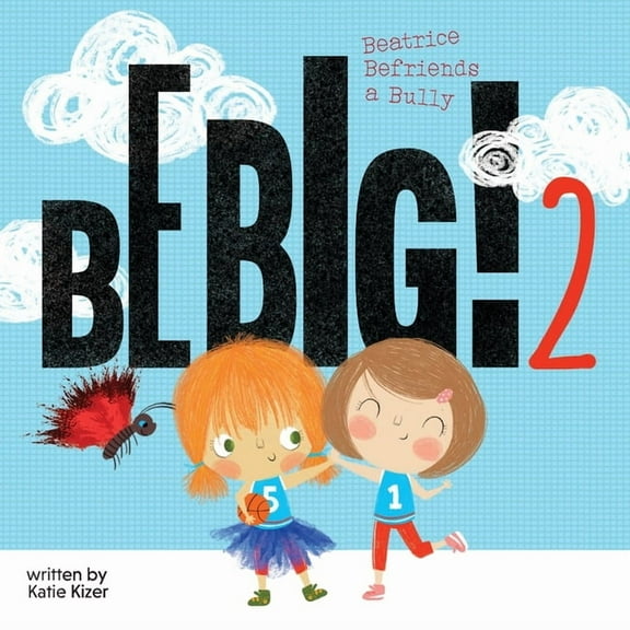 Be Big! Be Big! 2: Beatrice Befriends a Bully, Book 2, (Paperback)