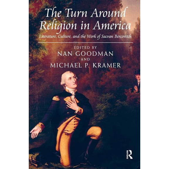 The Turn Around Religion in America: Literature, Culture, and the Work of Sacvan Bercovitch, (Hardcover)