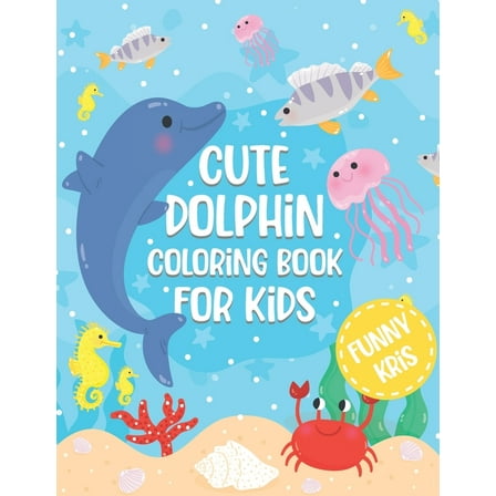 Cute Dolphin Coloring Book For Kids: Fun Ocen Animals Coloring Book for Toddlers, Perfect Gift for Boys & Girls (Paperback)