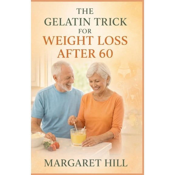 The Gelatin Trick for Weight Loss After 60: A simple guide to using gelatin for belly fat reduction, joint support, and , (Paperback)