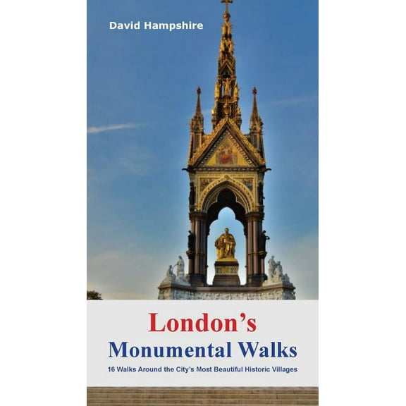 London's Monumental Walks : 15 Walks Taking in the City's Best Monuments, Statues and Memorials (Paperback)