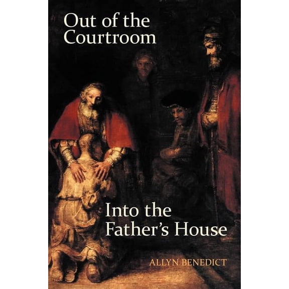 Out of the Courtroom, Into the Father's House, (Paperback)