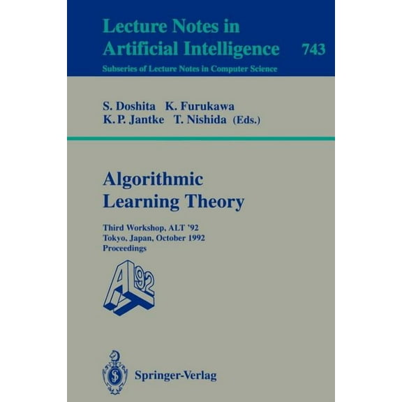 Algorithmic Learning Theory - Alt '92: Third Workshop, Alt '92, Tokyo, Japan, October 20-22, 1992. Proceedings, (Paperback)