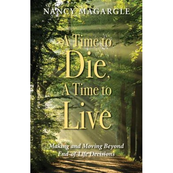 Pre-Owned Time to Die, A Time to Live: Making and Moving Beyond End-of-Life Decisions Paperback