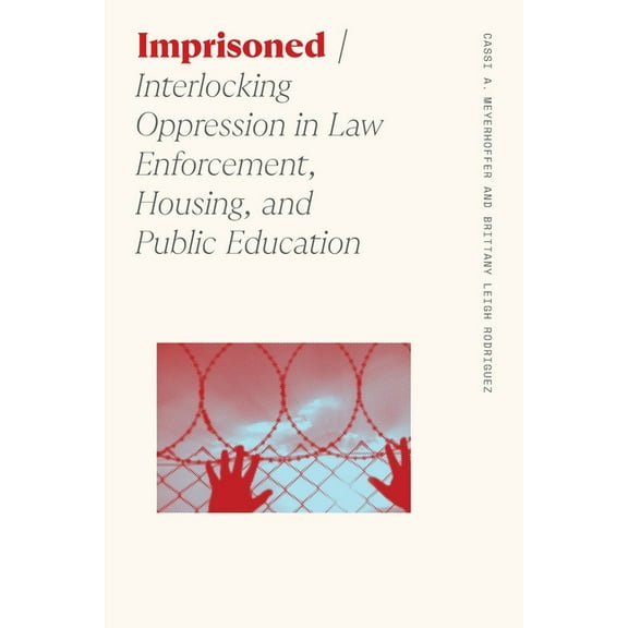 Sociology of Race and Ethnicity Imprisoned: Interlocking Oppression in Law Enforcement, Housing, and Public Education, (Paperback)