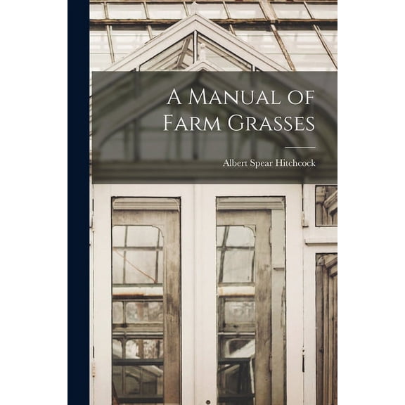 A Manual of Farm Grasses (Paperback)