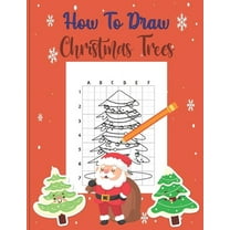 How To Draw Christmas Trees: A Fun Coloring Book For Kids With Learning Activities On How To Draw & Also To Create Your Own Beautiful Trees -Great Christmas Gift For Girls, Boys, Kids .. (Paperback)