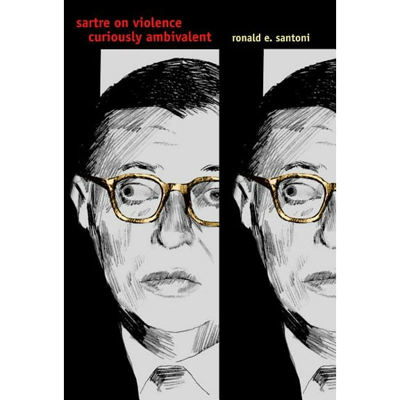 Sartre on Violence: Curiously Ambivalent, (Hardcover)