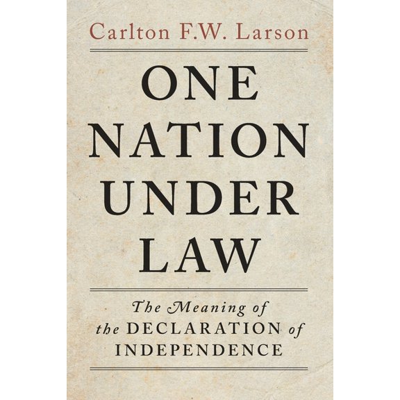 One Nation Under Law: The Meaning of the Declaration of Independence, (Paperback)