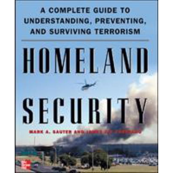 Pre-Owned Homeland Security: A Complete Guide to Understanding, Preventing, and Surviving Terrorism (Hardcover) 007144064X 9780071440646