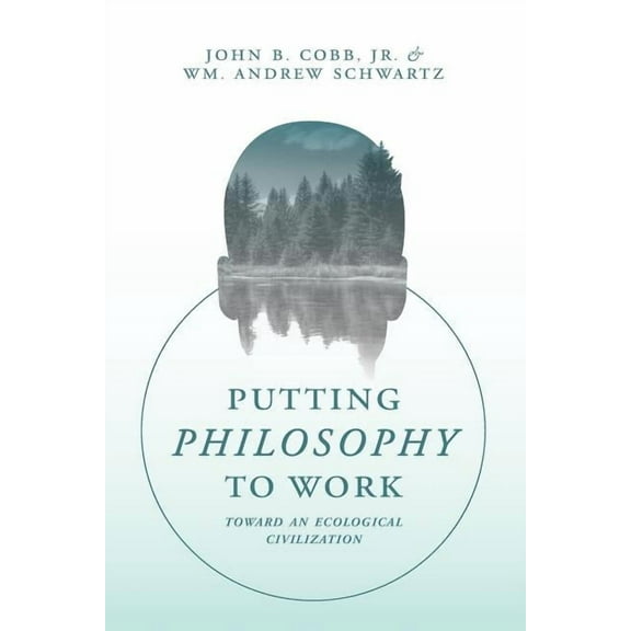 Putting Philosophy to Work: Toward an Ecological Civilization  Paperback  John B. Cobb Jr.