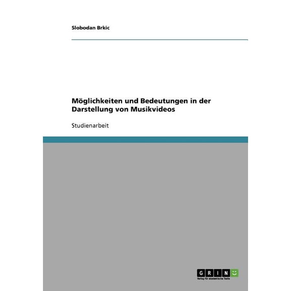 Möglichkeiten und Bedeutungen in der Darstellung von Musikvideos (Paperback)