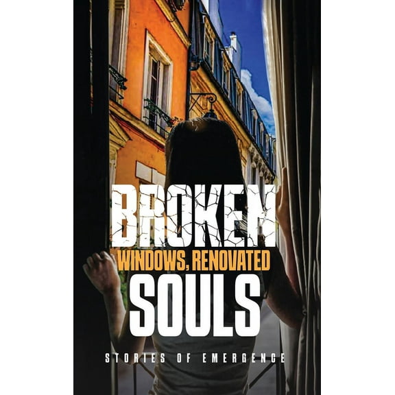 Broken Windows, Renovated Souls: Stories of Emergence, (Hardcover)