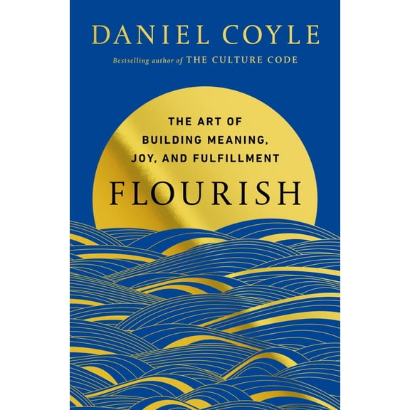 Flourish: The Art of Building Meaning, Joy, and Fulfillment (Hardcover)