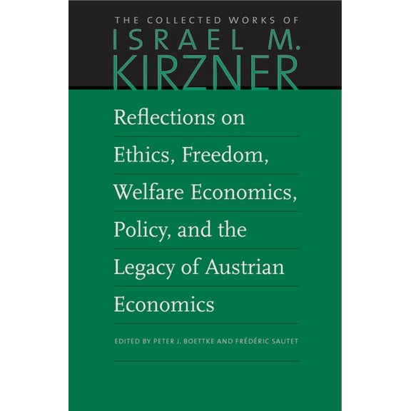 Collected Works of Israel M. Kirzner: Reflections on Ethics, Freedom, Welfare Economics, Policy, and the Legacy of Austrian Economics (Hardcover)