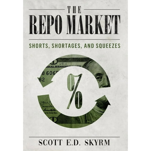 The Repo Market, Shorts, Shortages & Squeezes, (Hardcover)