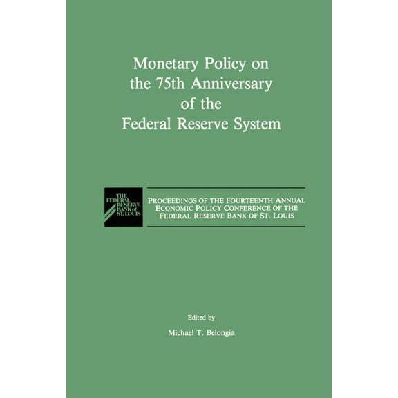 Monetary Policy on the 75th Anniversary of the Federal Reserve System: Proceedings of the Fourteenth Annual Economic Pol, (Paperback)