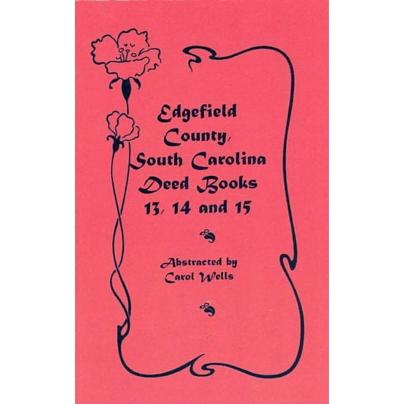 Edgefield County, South Carolina Deed Books 13, 14, and 15 (Paperback) by Carol Wells