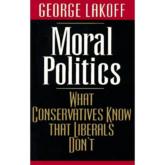 Pre-Owned Moral Politics: What Conservatives Know That Liberals Don't (Hardcover) 0226467961 9780226467962