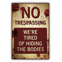 No Trespassing Tired of Hiding Bodies Funny Metal Sign Novelty Garage Wall Decor
