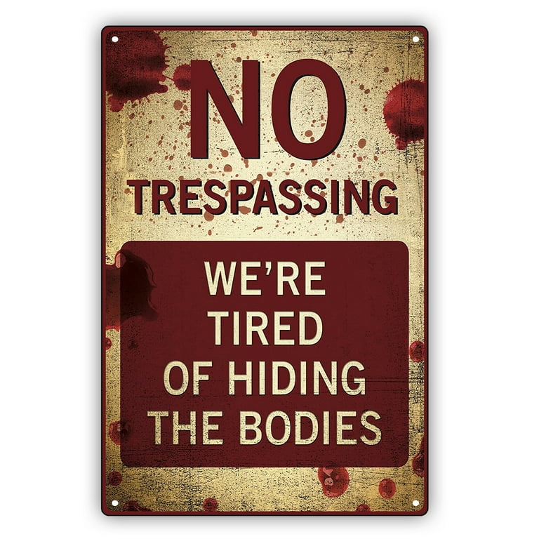 No Trespassing Tired of Hiding Bodies Funny Metal Sign Novelty Garage Wall Decor No Trespassing Tired of Hiding Bodies Funny Metal Sign Novelty Garage Wall Decor
